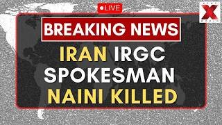 Ali Mohammad Naini Killed LIVE : IRGC Spokesman Ali Mohammad Naini Killed In Strikes | NewsX World