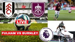 Fulham vs Burnley Live Stream Premier League Football EPL Match Today Commentary Score Highlights FC