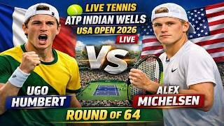 Ugo Humbert vs Alex Michelsen 🎾LIVE TENNIS ATP INDIAN WELLS USA OPEN 2026 | Round Of 64