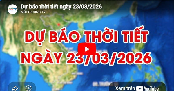 Dự báo thời tiết ngày 23/03/2026: Nhiều mây, đêm và sáng sớm có mưa nhỏ