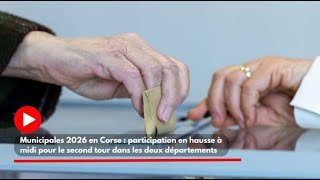 Municipales 2026 en Corse : participation en hausse à midi pour le second tour dans les deux dé...