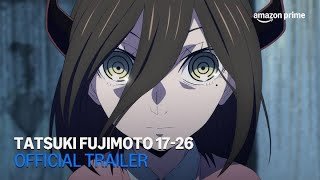 Tatsuki Fujimoto 17-26 | Official Trailer | Amazon Prime