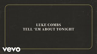 Luke Combs - Tell 'Em About Tonight (Official Lyric Video)