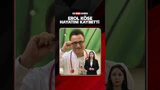 Erol Köse hayatını kaybetti #shorts