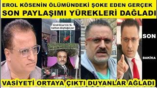 Erol Köse'nin ölümündeki şoke eden gerçek 20 dakika arkadaşı son paylaşımı yürekleri dağladı
