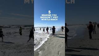 5 Reasons You Shouldn’t Visit Myrtle Beach