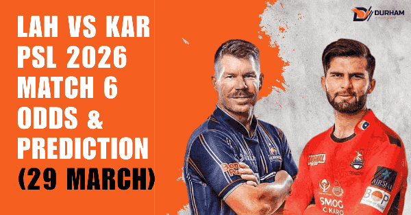 LAH vs KAR PSL 2026 Match 6 Odds & Prediction (29 March) - Durham Cricket