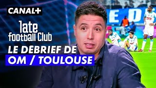 Le débrief de OM / Toulouse avec Samir Nasri, Bertrand Latour... Late Football Club