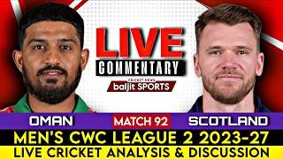 🔴 Match 92 | Oman vs Scotland | Omn vs Sco Live | CWC League 2 2023-27 | Score Commentary