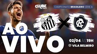 AO VIVO SANTOS X CLUBE DO REMO | BRASILEIRÃO SÉRIE A | 9ª RODADA