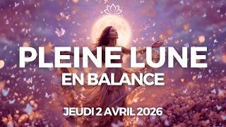 PLEINE LUNE du Jeudi 2 Avril 2026 🌸 Lune Rose en BALANCE ♎️ - Le JE et le NOUS