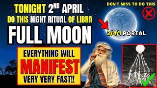 ✅Do This TONIGHT(April 2)🌕 Libra Full Moon MANIFESTATION Portal Is Open For Abundance💫