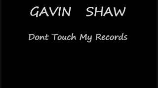 Gavin Shaw - Dont Touch My Records