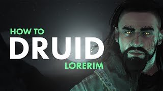 How to Druid - Lorerim