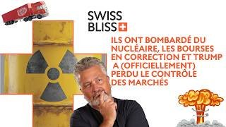ILS ONT BOMBARDÉ DU NUCLÉAIRE, LES BOURSES EN CORRECTION ET TRUMP A PERDU LE CONTRÔLE | Swiss Bliss