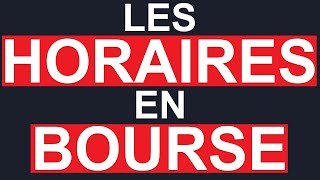 Les Horaires de la Bourse (Les Meilleures Heures pour Trader)