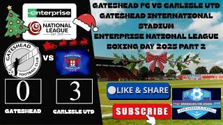 Were now Winless In 10 As Carlisle Walk Over us On Boxing Day (Gateshead 0-3 Carlisle Utd) 