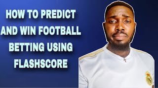HOW TO PREDICT AND WIN FOOTBALL BETTING USING FLASHSCORE