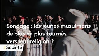 "Sur le terrain" : les jeunes musulmans de plus en plus tournés vers leur religion ?