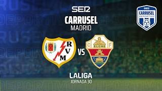 ⚽️ 'CARRUSEL MADRID' | RAYO VALLECANO vs ELCHE CF | #LaLiga 25/26 - Jornada 30 | EN DIRECTO