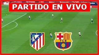 ✅ ATLETICO DE MADRID vs BARCELONA EN VIVO LIVE EN ESPAÑOL 🏆 YAMAL vs JULIAN ALVAREZ LA LIGA ESPAÑOLA