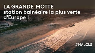 La Grande-Motte, station balnéaire la plus verte d'Europe !