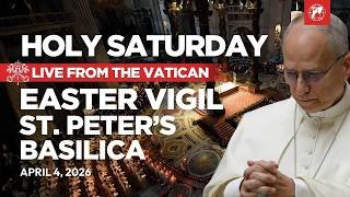 LIVE | Holy Saturday: Pope Leo XIV’s Easter Vigil Mass from the Vatican | April 4, 2026