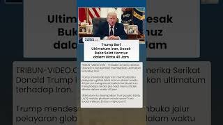 Ultimatum Trump ke Iran, Desak Buka Selat Hormuz dalam 48 Jam & Ancam Serangan Besar