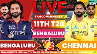 🔴Rcb vs Csk 11th T20 IPL 2026 | Bengaluru vs Chennai Live Cricket Score & Fan Commentary🎤