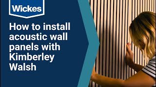 How to Fit Acoustic Wall Panels with Kimberley Walsh | Wickes