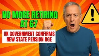 No More Retiring at 67 – UK Government Confirms New State Pension Age