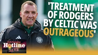 'The way Brendan Rodgers was treated by Celtic was OUTRAGEOUS' - Hotline Live