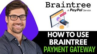 How to Use Braintree Payment Gateway 2025 : Setup and Integration Guide