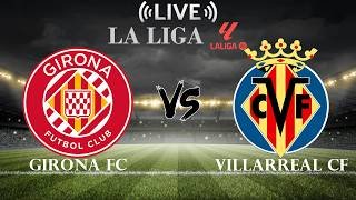🔴Girona FC vs Villarreal CF | La Liga | Live Score