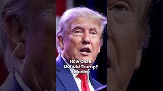 How Old is Donald Trump?
