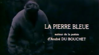 André DU BOUCHET – La Pierre bleue (DOCUMENTAIRE, 1993)