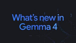 What’s new in Gemma 4