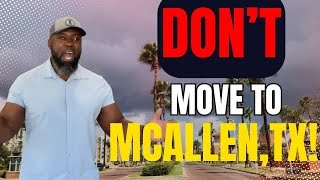Moving to McAllen, TX? Watch This FIRST! Pros & Cons You NEED to Know