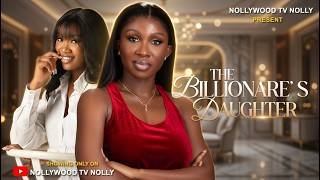The Billionaire's Daughter | Sonia Uche, Chinenye Nnebe | Full 2026 latest Nigerian movie