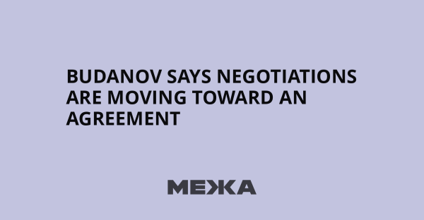 Budanov says negotiations are moving toward an agreement