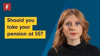 Should you take your pension at 55?