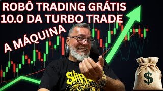 ROBÔ TRADING GRATUITO 10.0  - A SUPERMAQUINA DA TURBO TRADE