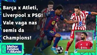 BARCELONA QUER VIRADA SOBRE ATLETI; LIVERPOOL TENTA SURPREENDER PSG EM ANFIELD! VALE VAGA NAS SEMIS!