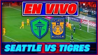 🔴 SEATTLE SOUNDERS VS TIGRES EN VIVO - CONCACHAMPIONS CUARTOS DE FINAL